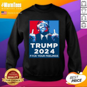Official Wild Bobby Trump 2024 Your Feelings Sweatshirt