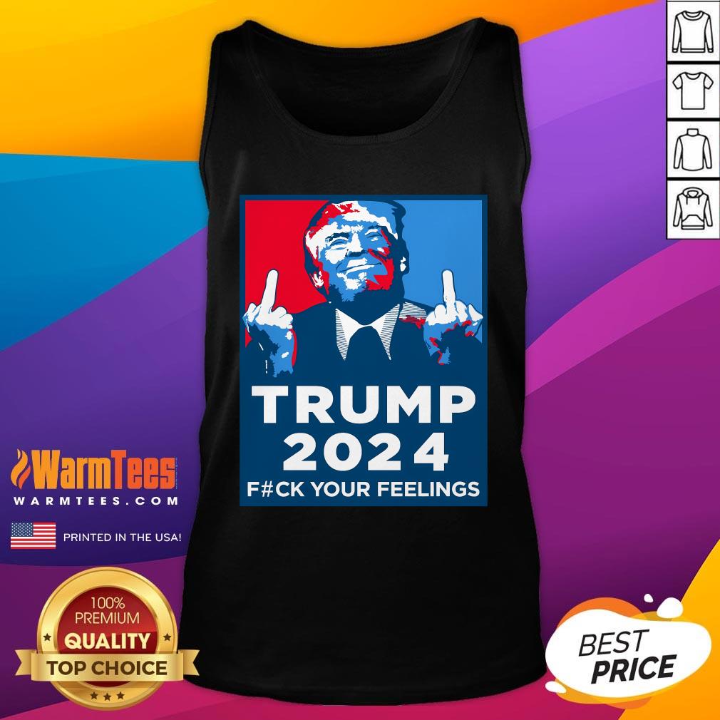 Official Wild Bobby Trump 2024 Your Feelings Tank-Top
