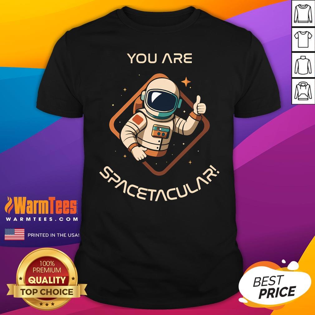 Official You Are Spacetacular Astronaut T-Shirt