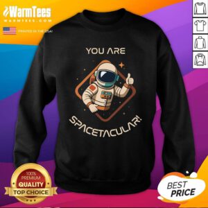 Official You Are Spacetacular Astronaut Sweatshirt