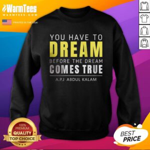 Official You Have To Dream Before The Dream Comes True Abdul Kalam Sweatshirt