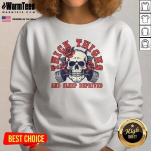 Awesome Thick Thighs And Sleep Deprived Skull Sweatshirt