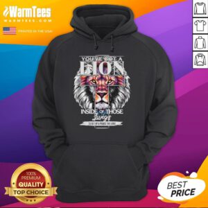 Awesome You've Got A Lion Inside Of Those Lungs Christian Religious Hoodie