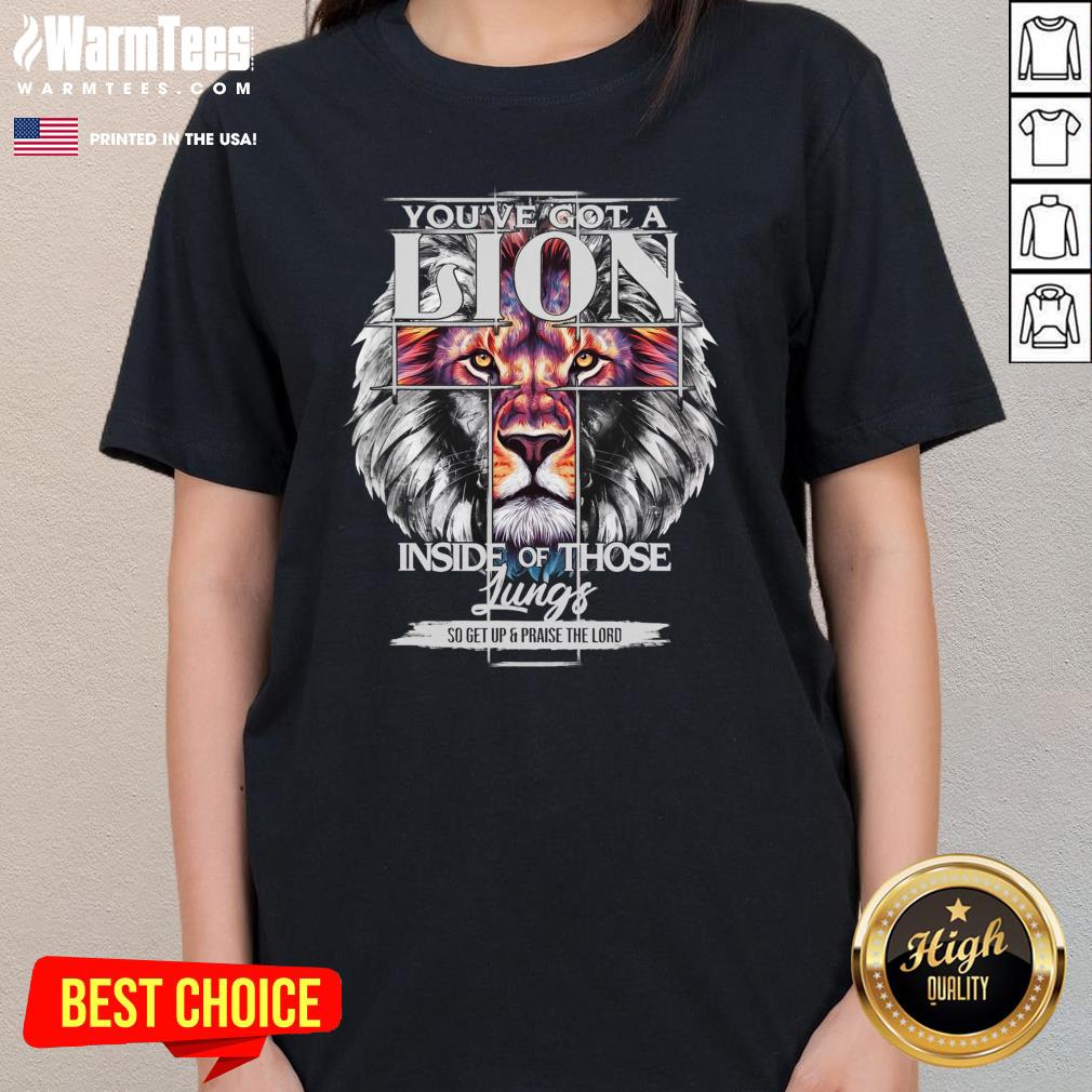 Awesome You've Got A Lion Inside Of Those Lungs Christian Religious Ladies-Tee
