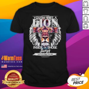Awesome You've Got A Lion Inside Of Those Lungs Christian Religious T-Shirt