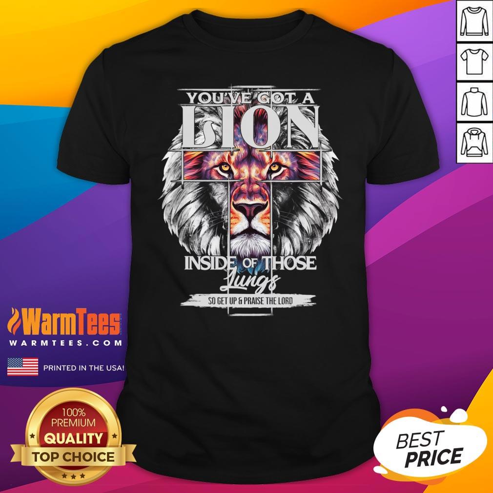 Awesome You've Got A Lion Inside Of Those Lungs Christian Religious T-Shirt
