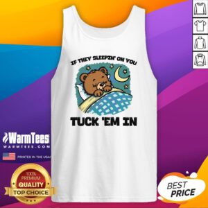 Cute Bear If They Sleepin' On You Tuck 'Em In Tank-Top
