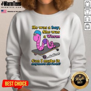 Funny He Was A Boy She Was A Worm Sweatshirt