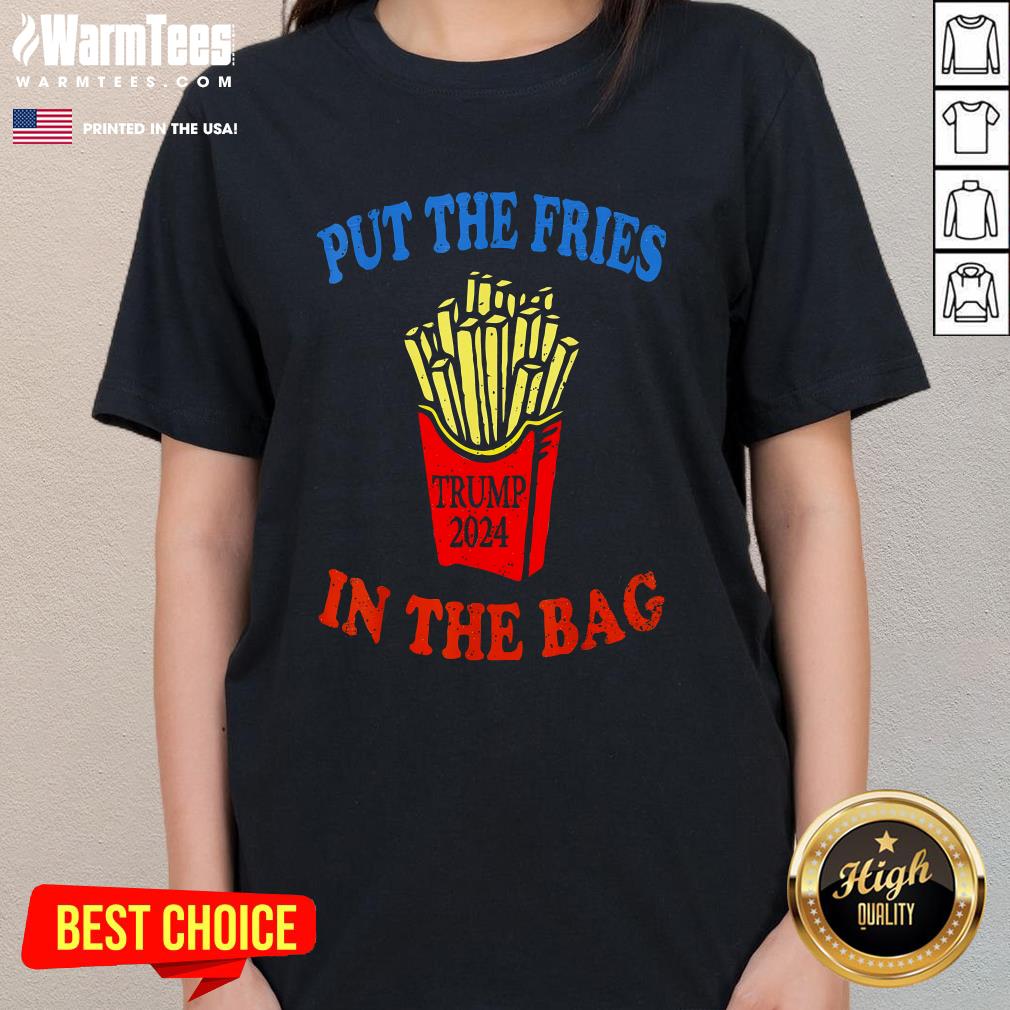 Funny Put The Fries In The Bag Fast Food Lover French Fry Trump 2024 Ladies-Tee