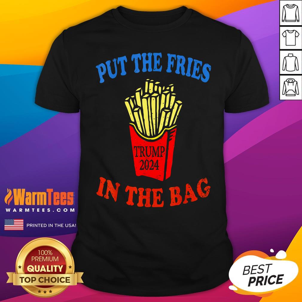 Funny Put The Fries In The Bag Fast Food Lover French Fry Trump 2024 T-Shirt