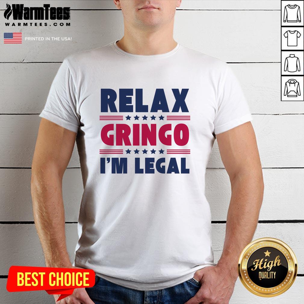 Funny Relax Gringo Im Legal Mexican American Immigration Joke T-Shirt