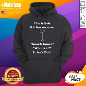 Funny This Is Bob Bob Has No Arms Knock Knock Who Is It Hoodie