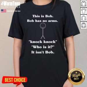 Funny This Is Bob Bob Has No Arms Knock Knock Who Is It Ladies-Tee