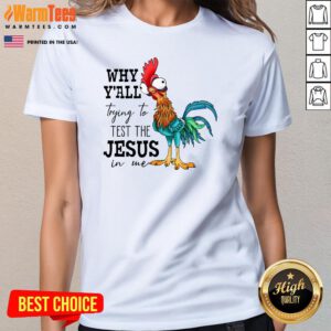 Funny Why Yall Trying To Test The Jesus In Me Chicken Ladies-Tee