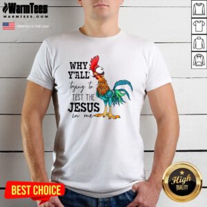 Funny Why Yall Trying To Test The Jesus In Me Chicken T-Shirt