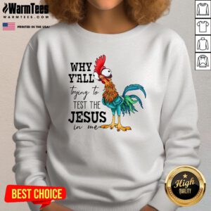 Funny Why Yall Trying To Test The Jesus In Me Chicken Sweatshirt
