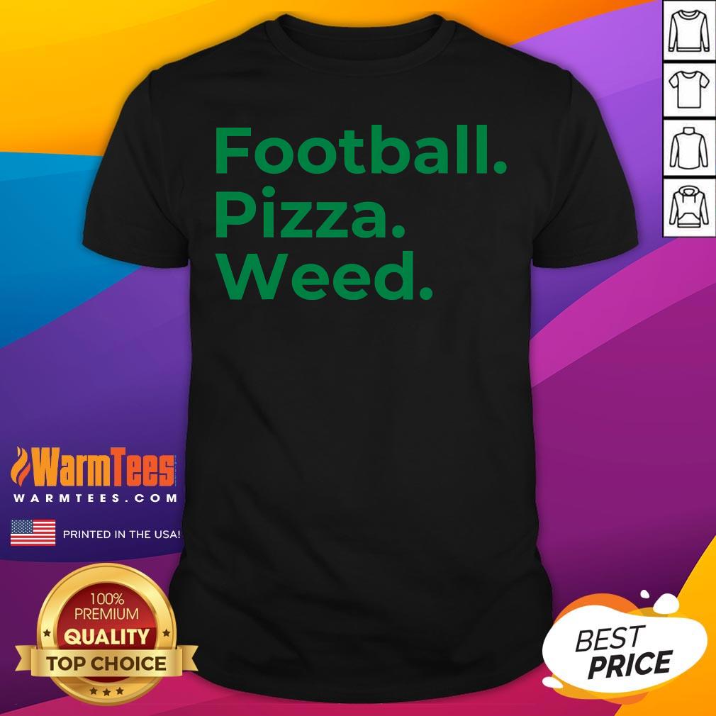 Good Football Pizza Weed T-Shirt