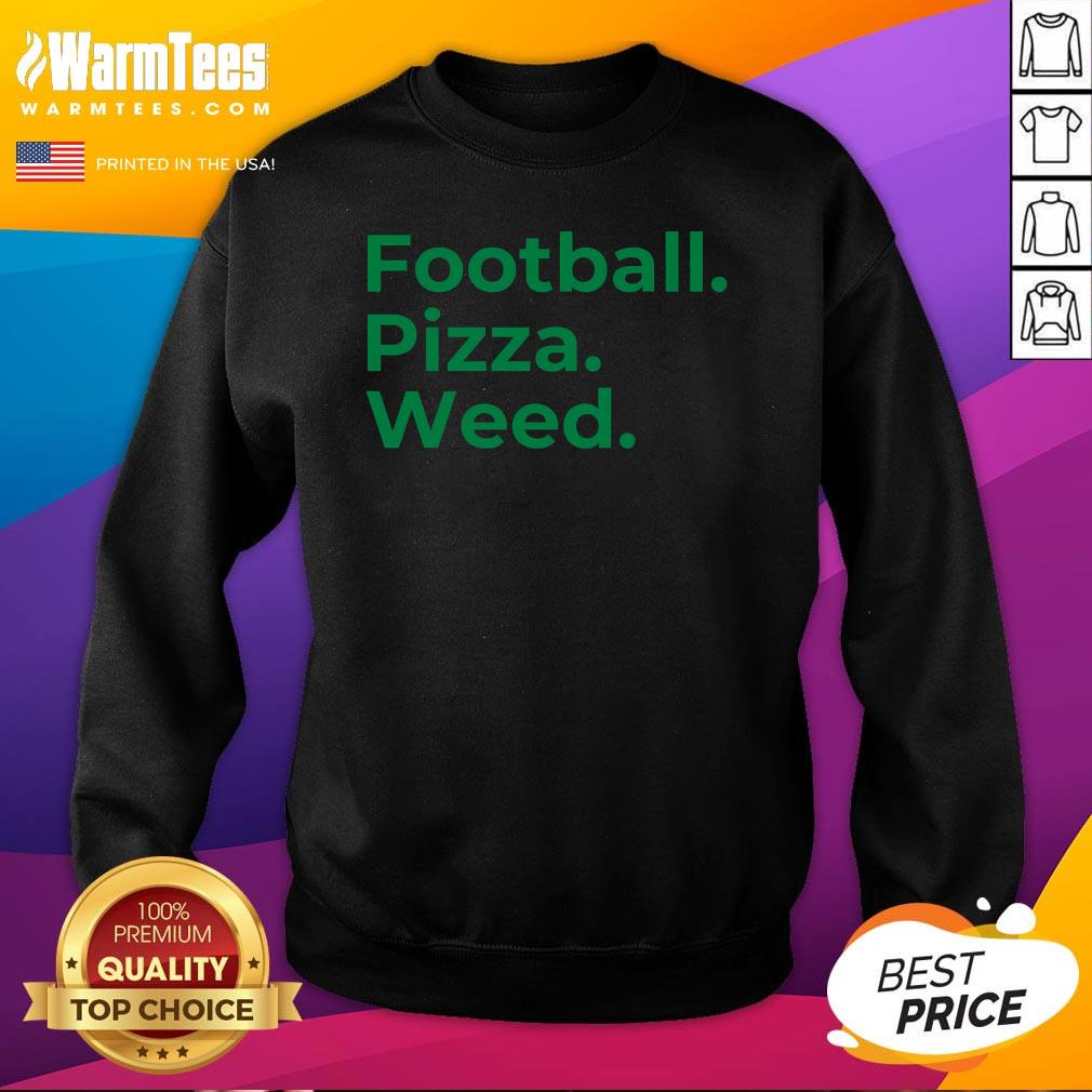 Good Football Pizza Weed Sweatshirt