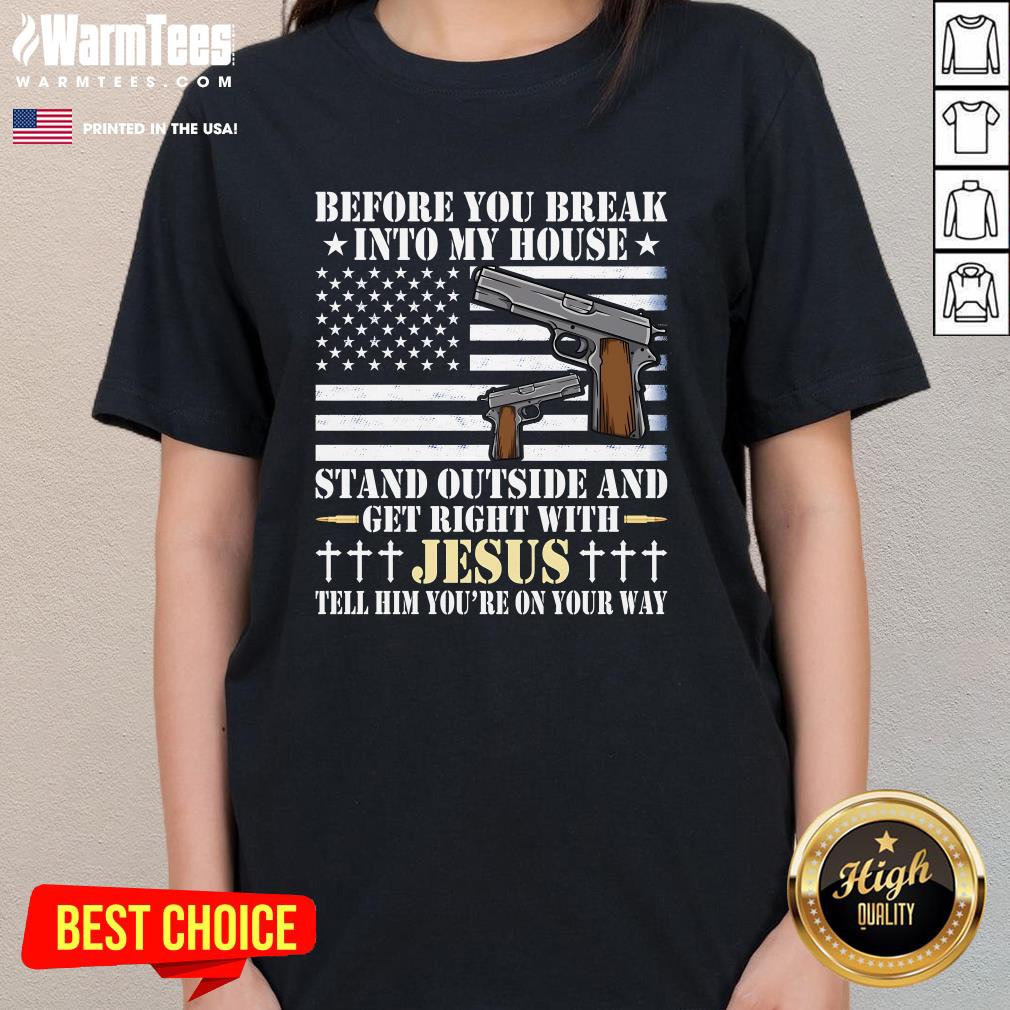 Good Gun Owner Lover Before You Break Into My House Jesus Ladies-Tee