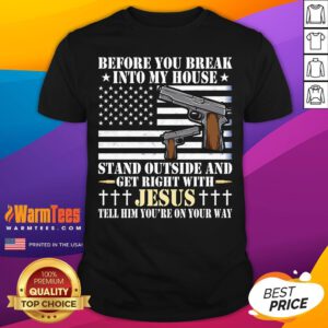 Good Gun Owner Lover Before You Break Into My House Jesus T-Shirt