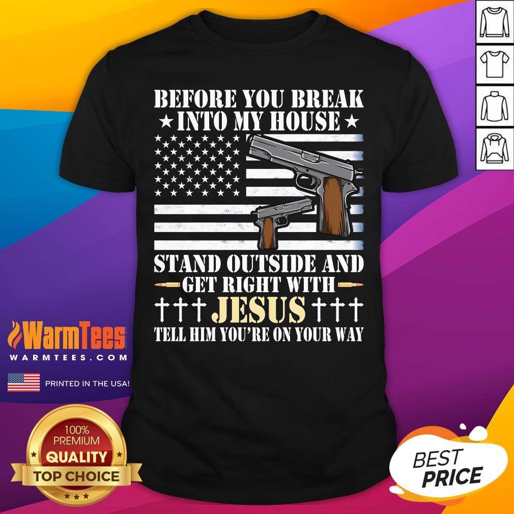 Good Gun Owner Lover Before You Break Into My House Jesus T-Shirt