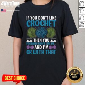 Good If You Don't Like Crochet Then You Probably Won't Like Me Ladies-Tee