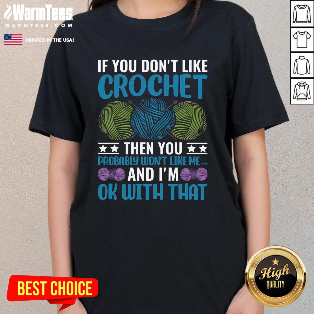 Good If You Don't Like Crochet Then You Probably Won't Like Me Ladies-Tee