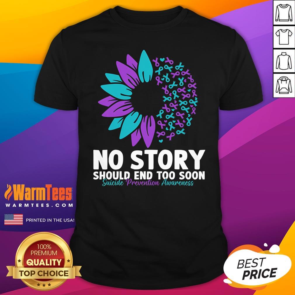 Good Suicide Prevention Awareness No Story Should End Too Soon T-Shirt