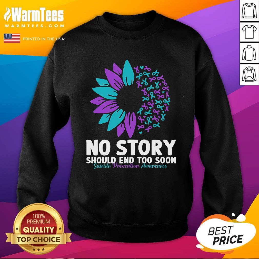 Good Suicide Prevention Awareness No Story Should End Too Soon Sweatshirt