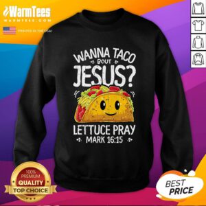 Good Wanna Taco Bout Jesus Cinco De Mayo Sweatshirt