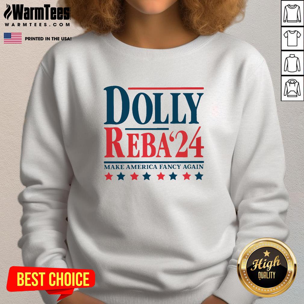 Hot Dolly Reba 2024 Make America Fancy Again Sweatshirt