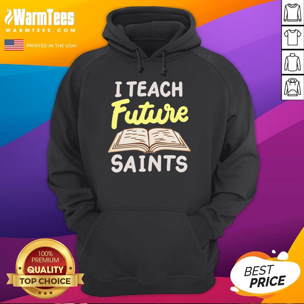 Nice I Teach Future Saints Hoodie