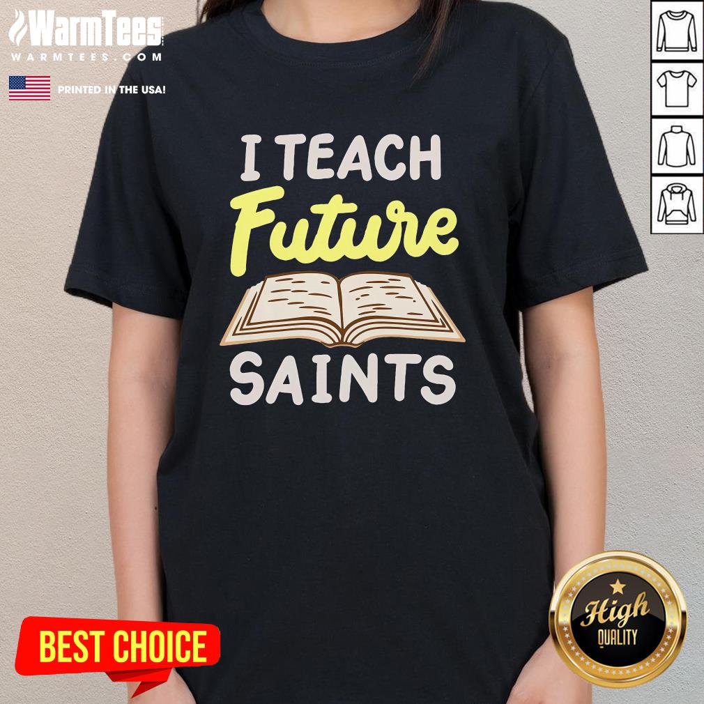 Nice I Teach Future Saints Ladies-Tee