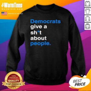 Official Democrats Give A Shit About People Sweatshirt