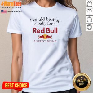Official I Would Beat Up A Baby For A Red Bull Energy Drink Ladies-Tee