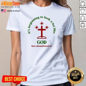 Official It's Beginning To Look A Lot Like God Has Abandoned Us Ladies-Tee