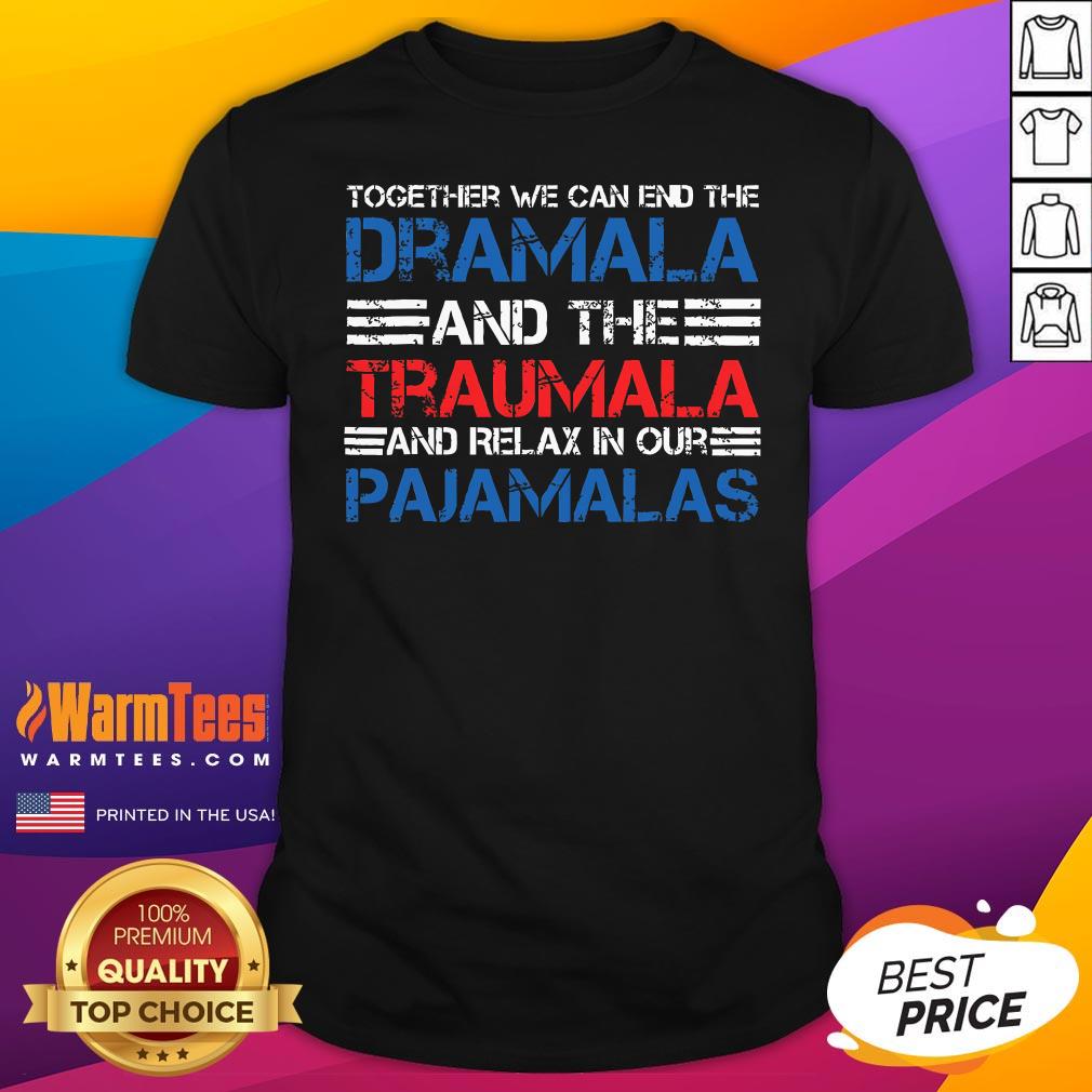Official Together We Can End The Dramala And The Traumala Harris Quote T-Shirt