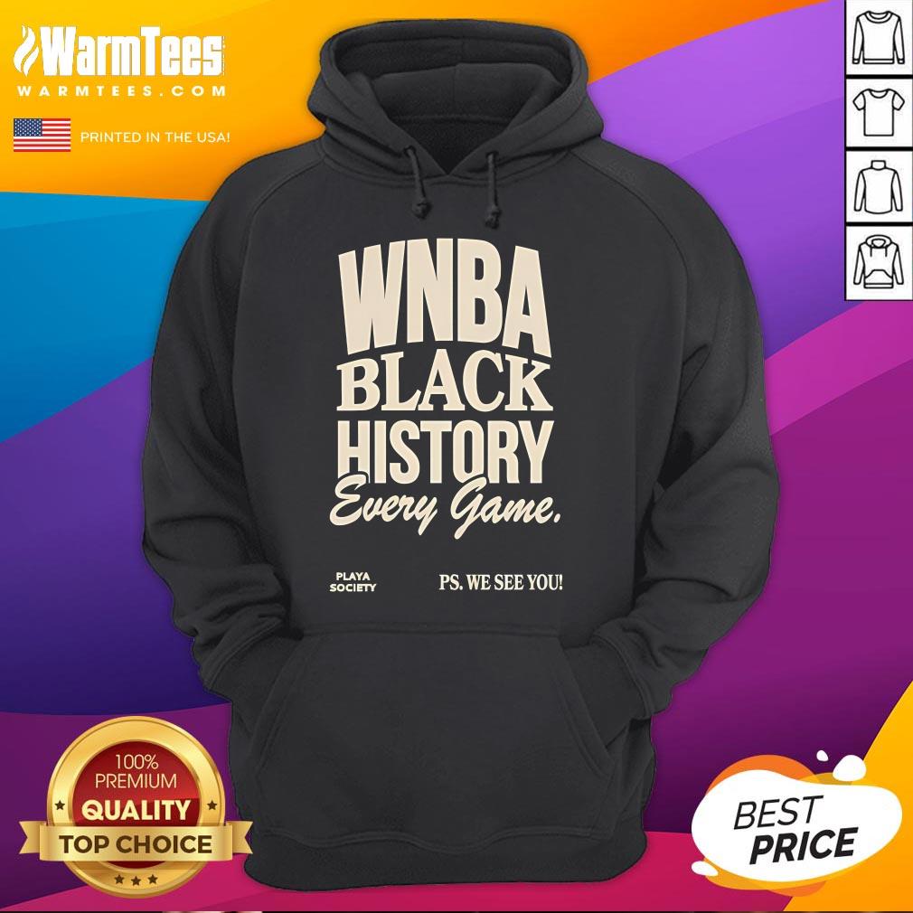 Official WNBA Black History Every Game Play Society Ps We See You Hoodie