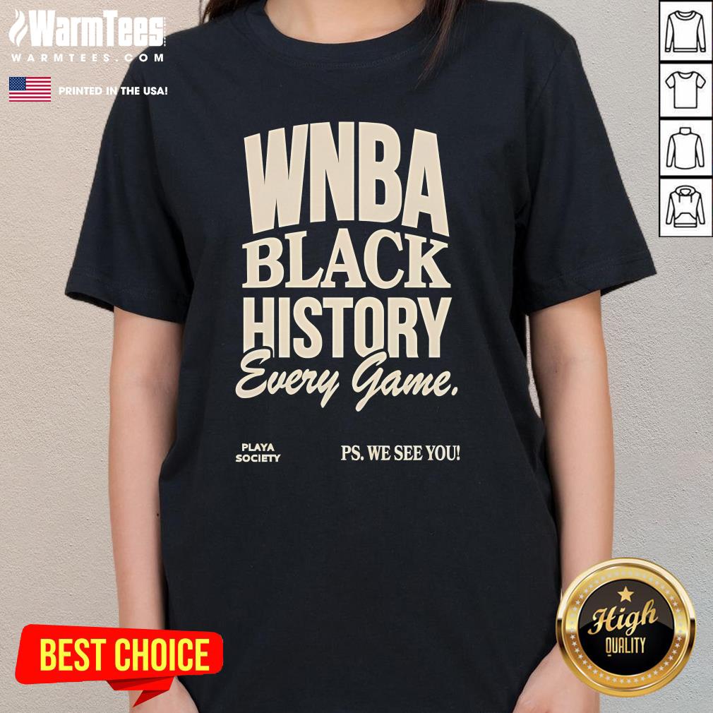 Official WNBA Black History Every Game Play Society Ps We See You Ladies-Tee