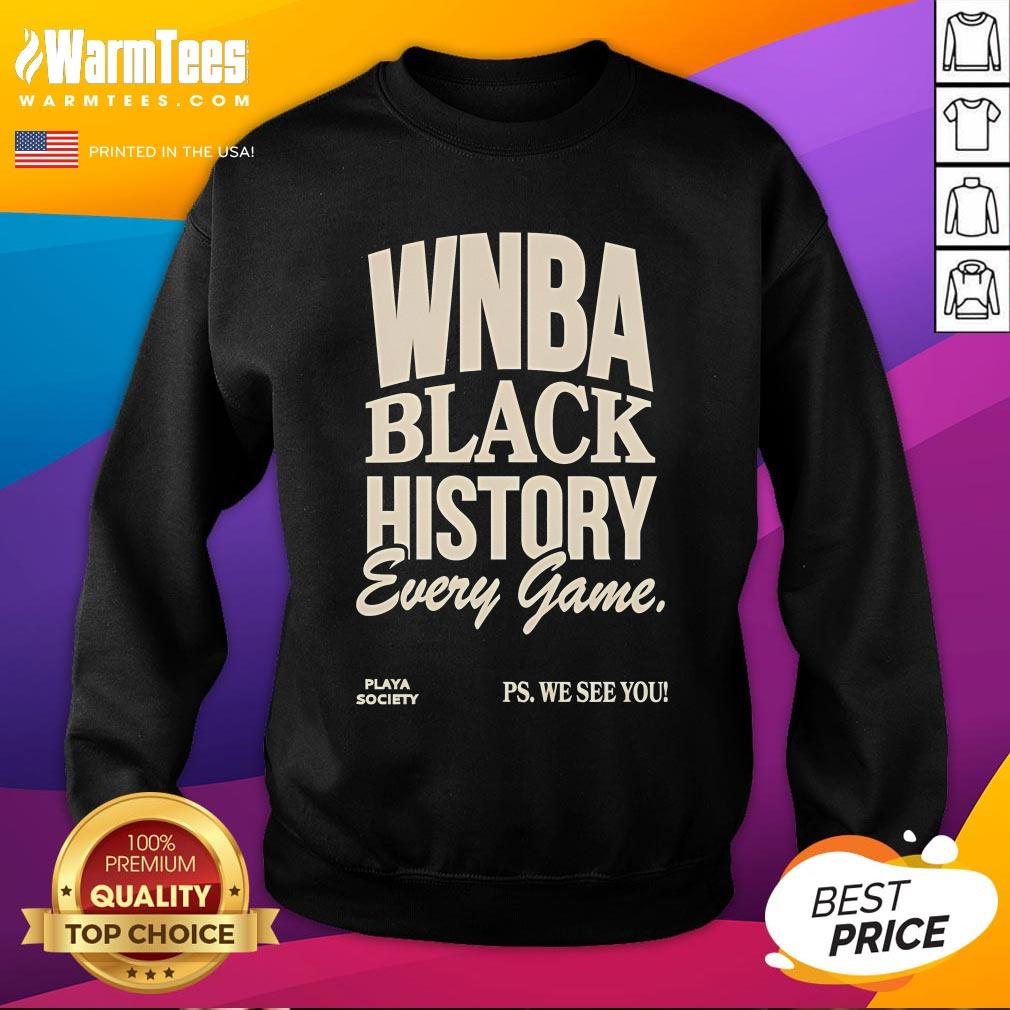 Official WNBA Black History Every Game Play Society Ps We See You Sweatshirt