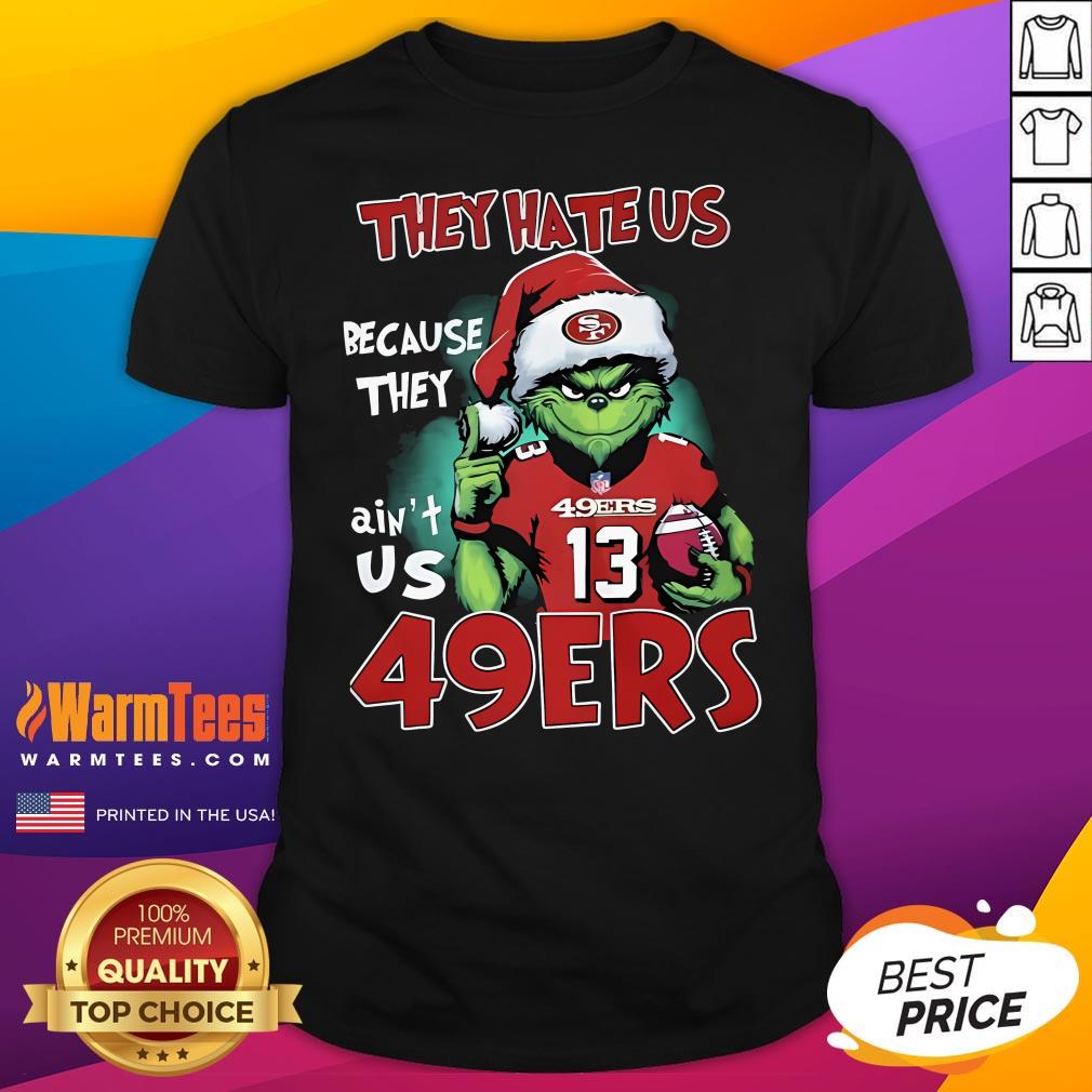 Original The Grinch They Hate Us Because They Ain't Us San Francisco 49ers T-Shirt
