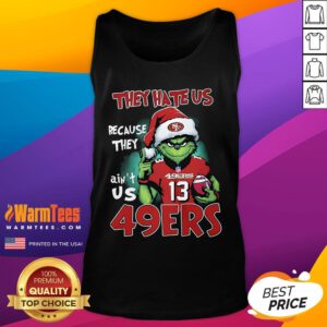 Original The Grinch They Hate Us Because They Ain't Us San Francisco 49ers Tank-Top