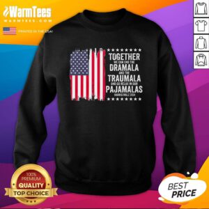 Premium Kamala Harris Walz 2024 We Can End Dramala Traumala Sweatshirt