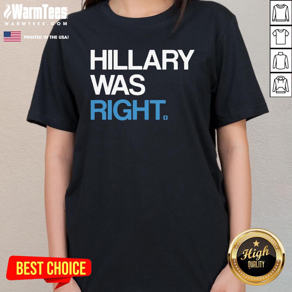 Pretty Hillary Was Right Liberal Democrat Ladies-Tee