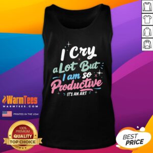 Pretty I Cry A Lot But I Am So Productive It's An Art Tank-Top