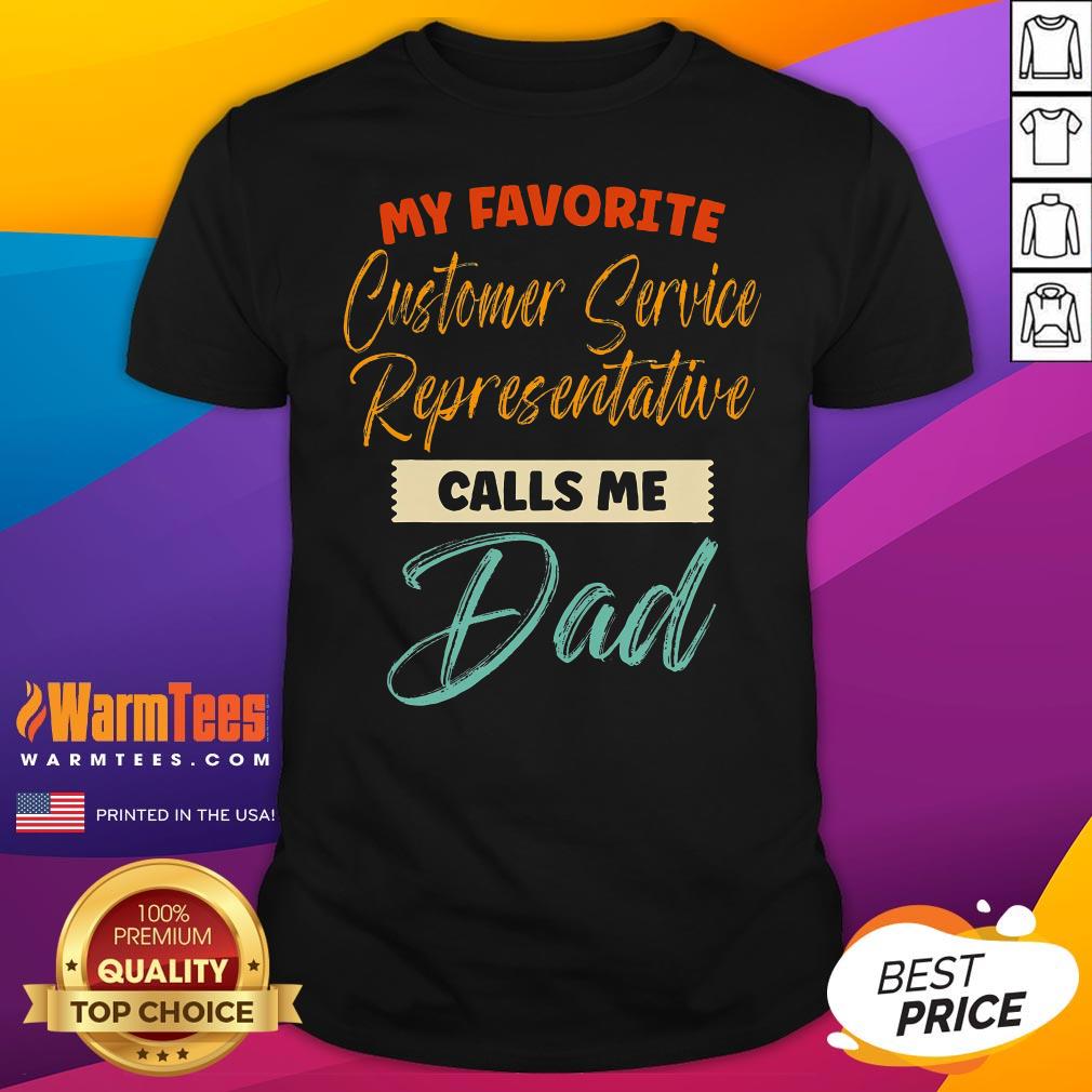 Pretty My Favorite Customer Service Representative Calls Me Dad T-Shirt
