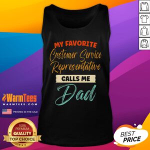 Pretty My Favorite Customer Service Representative Calls Me Dad Tank-Top