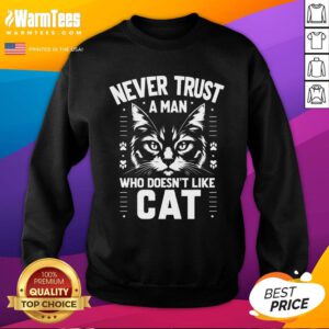 Pretty Never Trust A Man Who Doesnt Like A Cat Sweatshirt