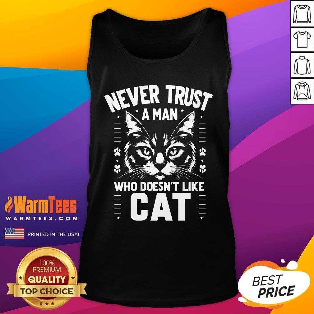 Pretty Never Trust A Man Who Doesnt Like A Cat Tank-Top