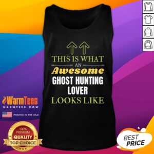 Pretty This Is What An Awesome Ghost Hunting Lover Looks Like Tank-Top